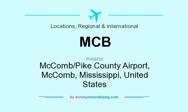 What does MCB mean? It stands for McComb/Pike County Airport, McComb, Mississippi, United States