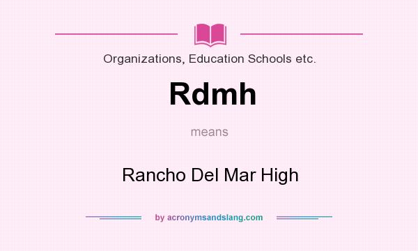 What does Rdmh mean? It stands for Rancho Del Mar High