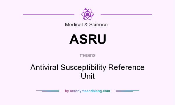 What does ASRU mean? It stands for Antiviral Susceptibility Reference Unit