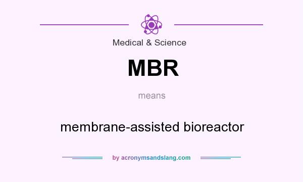 What does MBR mean? It stands for membrane-assisted bioreactor