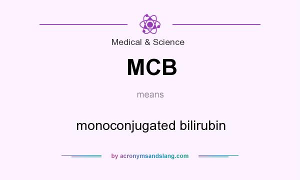 What does MCB mean? It stands for monoconjugated bilirubin