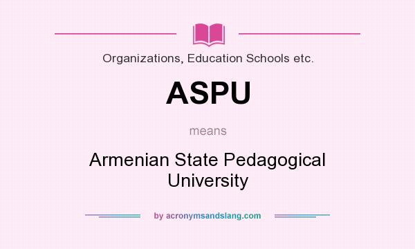 What does ASPU mean? It stands for Armenian State Pedagogical University