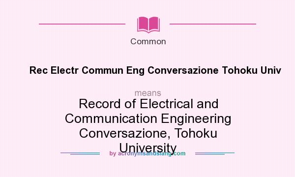 What does Rec Electr Commun Eng Conversazione Tohoku Univ mean? It stands for Record of Electrical and Communication Engineering Conversazione, Tohoku University
