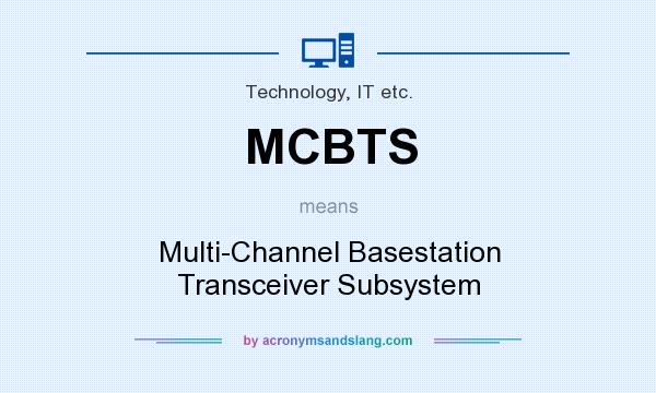 What does MCBTS mean? It stands for Multi-Channel Basestation Transceiver Subsystem