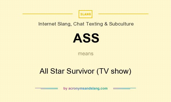 What does ASS mean? It stands for All Star Survivor (TV show)