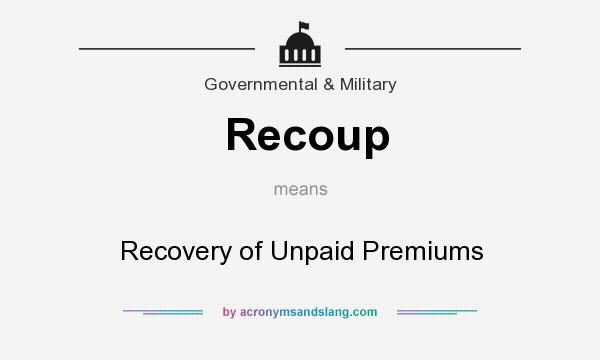 What does Recoup mean? It stands for Recovery of Unpaid Premiums
