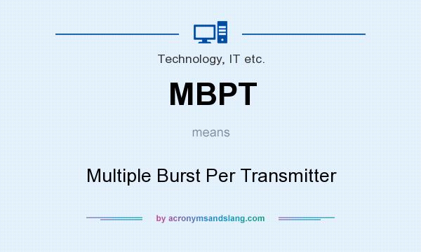 What does MBPT mean? It stands for Multiple Burst Per Transmitter