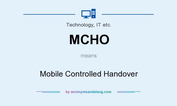 What does MCHO mean? It stands for Mobile Controlled Handover
