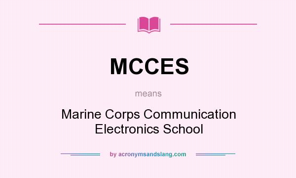 What does MCCES mean? It stands for Marine Corps Communication Electronics School