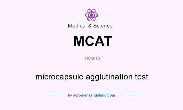 What does MCAT mean? It stands for microcapsule agglutination test