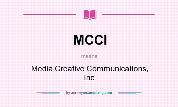 What does MCCI mean? It stands for Media Creative Communications, Inc