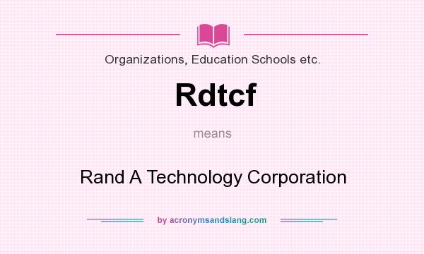 What does Rdtcf mean? It stands for Rand A Technology Corporation