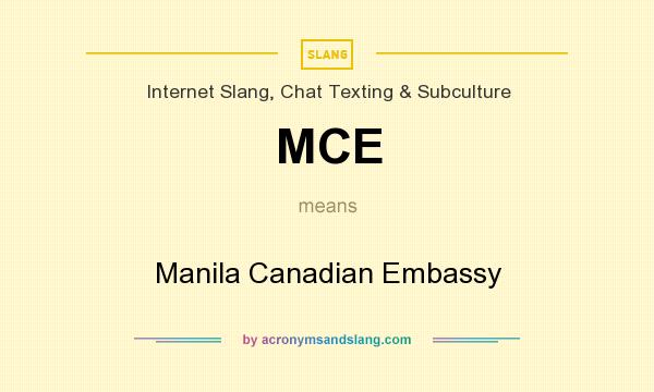 What does MCE mean? It stands for Manila Canadian Embassy