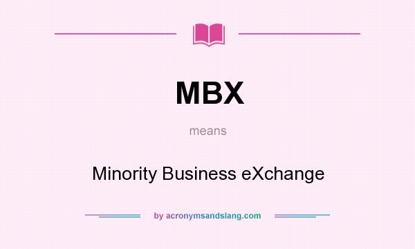 What does MBX mean? It stands for Minority Business eXchange