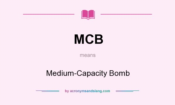 What does MCB mean? It stands for Medium-Capacity Bomb