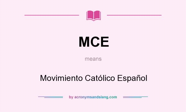 What does MCE mean? It stands for Movimiento Católico Español