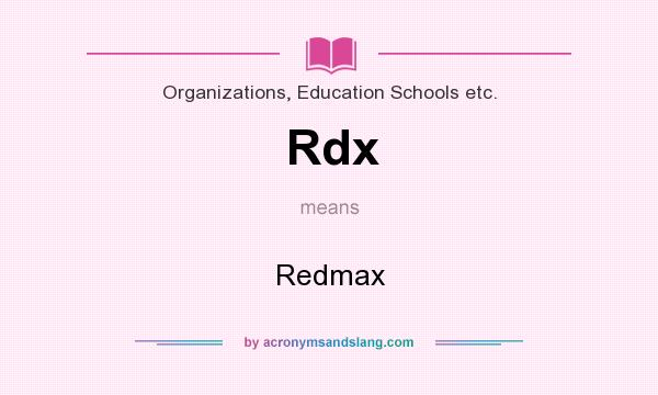 What does Rdx mean? It stands for Redmax