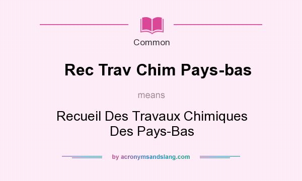What does Rec Trav Chim Pays-bas mean? It stands for Recueil Des Travaux Chimiques Des Pays-Bas