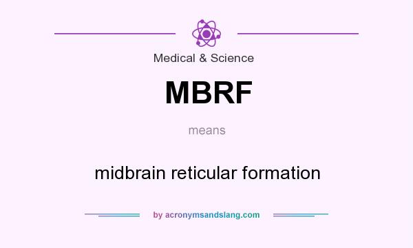 What does MBRF mean? It stands for midbrain reticular formation