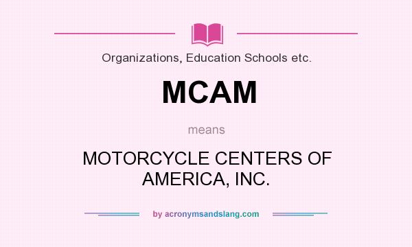 What does MCAM mean? It stands for MOTORCYCLE CENTERS OF AMERICA, INC.