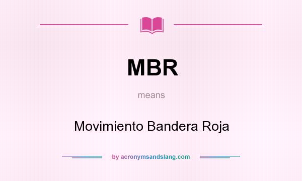 What does MBR mean? It stands for Movimiento Bandera Roja