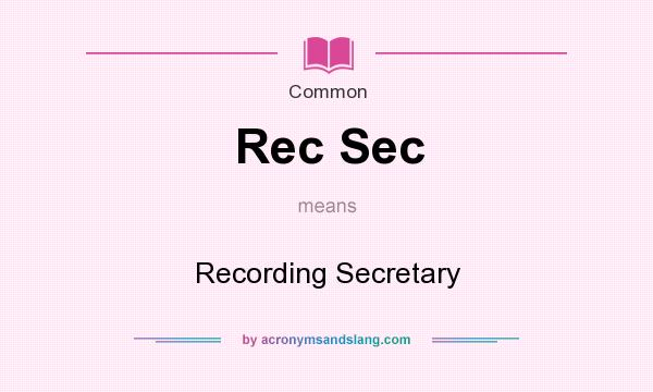 What does Rec Sec mean? It stands for Recording Secretary