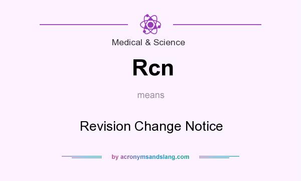 What does Rcn mean? It stands for Revision Change Notice