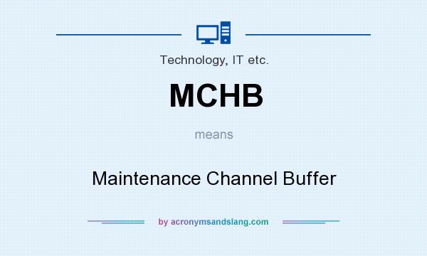 What does MCHB mean? It stands for Maintenance Channel Buffer
