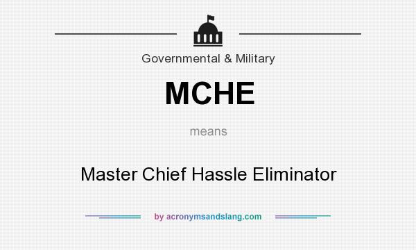 What does MCHE mean? It stands for Master Chief Hassle Eliminator