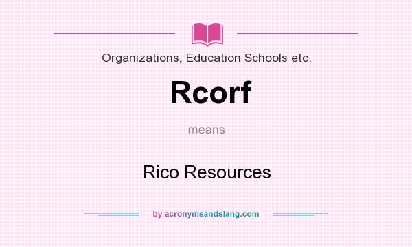 What does Rcorf mean? It stands for Rico Resources