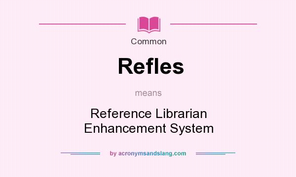 What does Refles mean? It stands for Reference Librarian Enhancement System