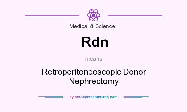 What does Rdn mean? It stands for Retroperitoneoscopic Donor Nephrectomy