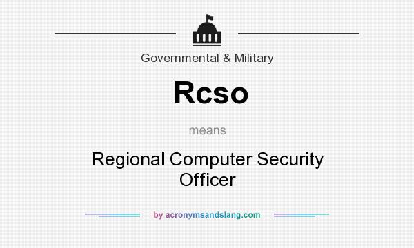 What does Rcso mean? It stands for Regional Computer Security Officer