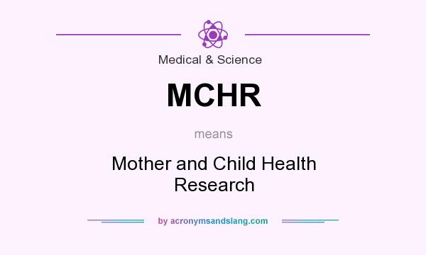 What does MCHR mean? It stands for Mother and Child Health Research