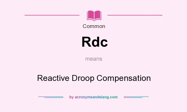 What does Rdc mean? It stands for Reactive Droop Compensation