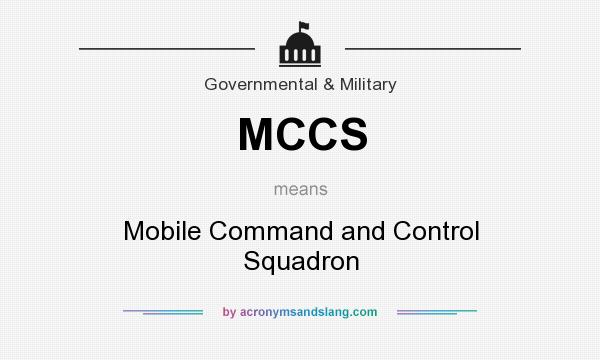 What does MCCS mean? It stands for Mobile Command and Control Squadron