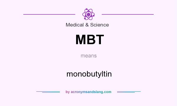 What does MBT mean? It stands for monobutyltin