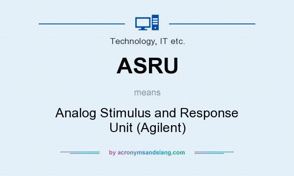 What does ASRU mean? It stands for Analog Stimulus and Response Unit (Agilent)