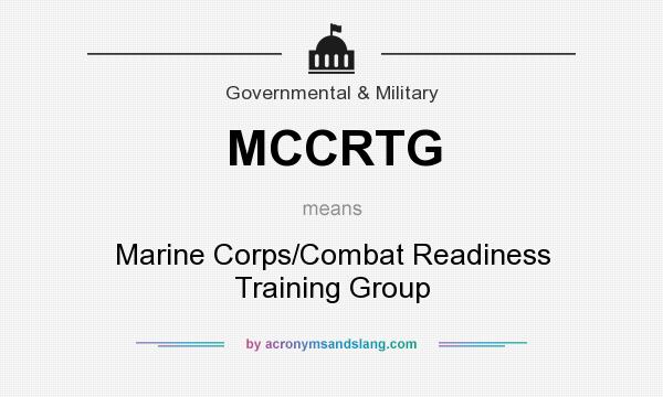 What does MCCRTG mean? It stands for Marine Corps/Combat Readiness Training Group