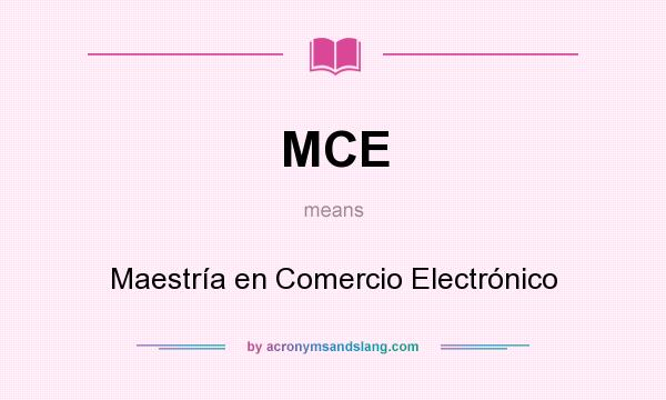 What does MCE mean? It stands for Maestría en Comercio Electrónico