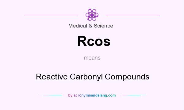 What does Rcos mean? It stands for Reactive Carbonyl Compounds