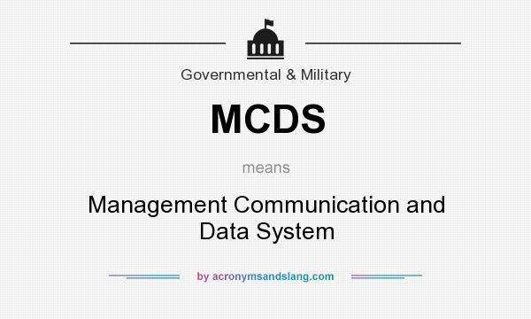 What does MCDS mean? It stands for Management Communication and Data System