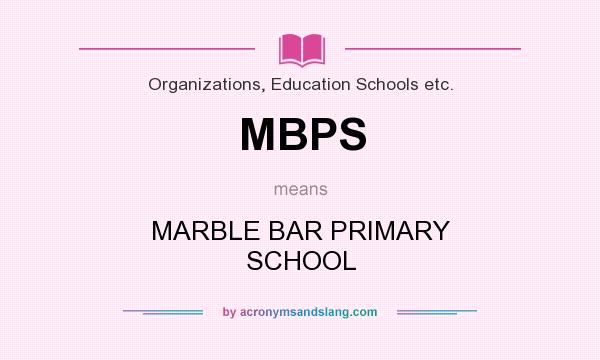 What does MBPS mean? It stands for MARBLE BAR PRIMARY SCHOOL