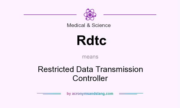 What does Rdtc mean? It stands for Restricted Data Transmission Controller
