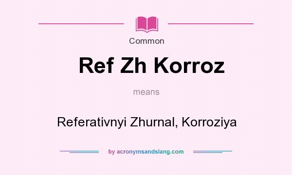 What does Ref Zh Korroz mean? It stands for Referativnyi Zhurnal, Korroziya