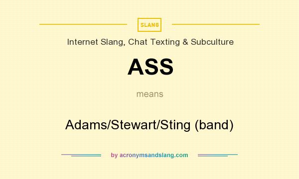What does ASS mean? It stands for Adams/Stewart/Sting (band)