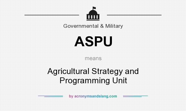 What does ASPU mean? It stands for Agricultural Strategy and Programming Unit
