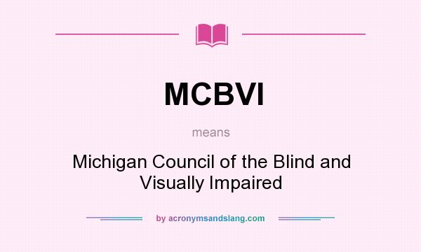 What does MCBVI mean? It stands for Michigan Council of the Blind and Visually Impaired
