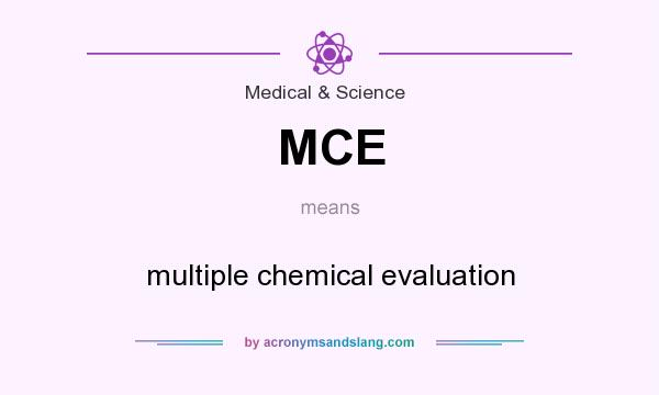 What does MCE mean? It stands for multiple chemical evaluation