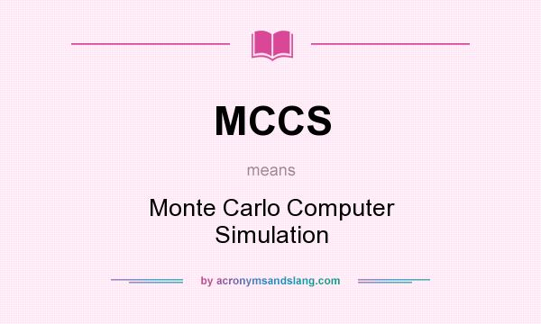What does MCCS mean? It stands for Monte Carlo Computer Simulation